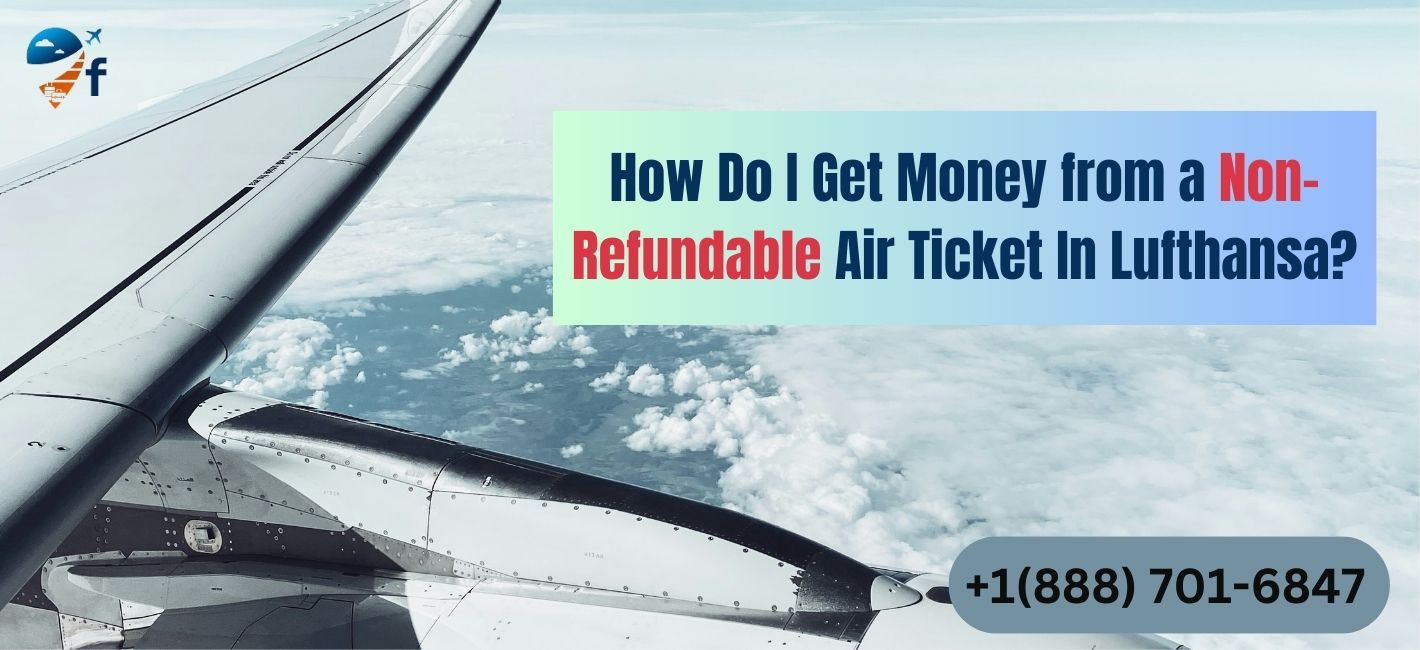 How do I get money from a non-refundable air ticket in Lufthansa?