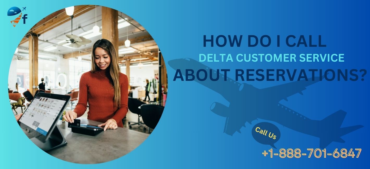 How do I call Delta customer service about reservations?