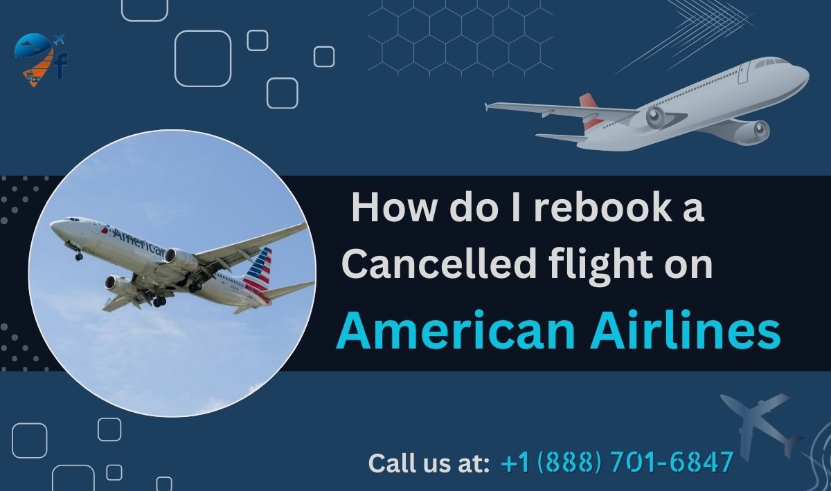 How Do I Rebook a Cancelled Flight on American Airlines?