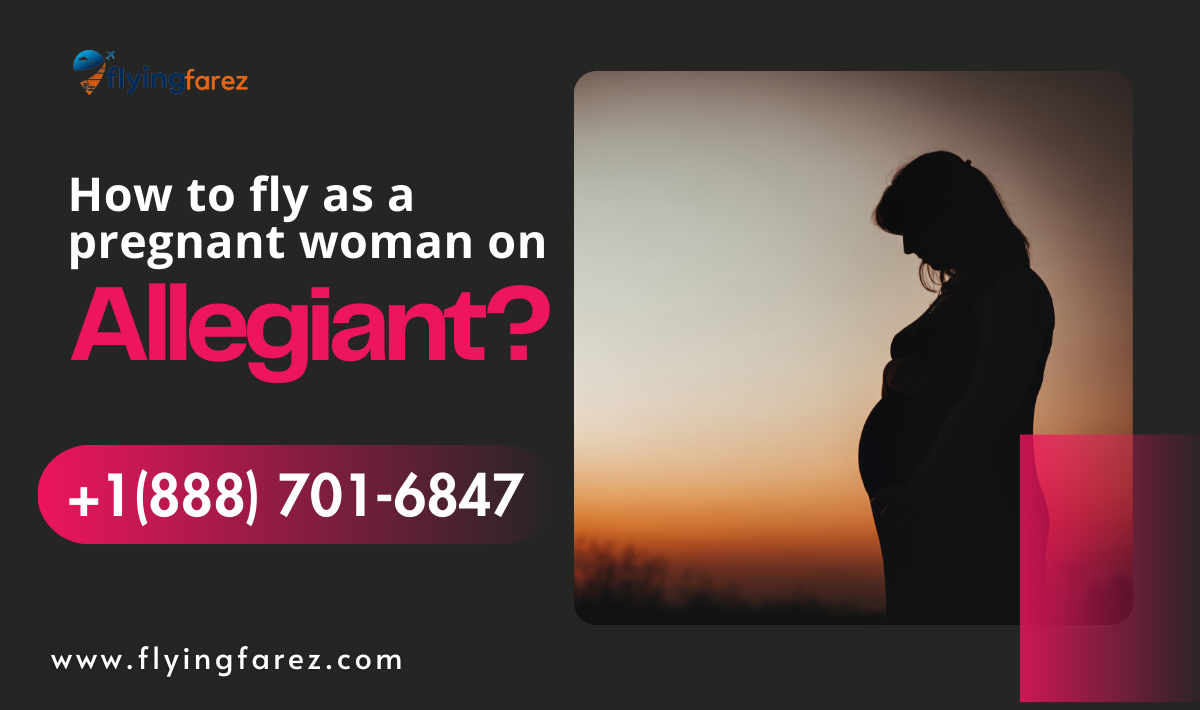 How to fly as a pregnant woman on Allegiant? 