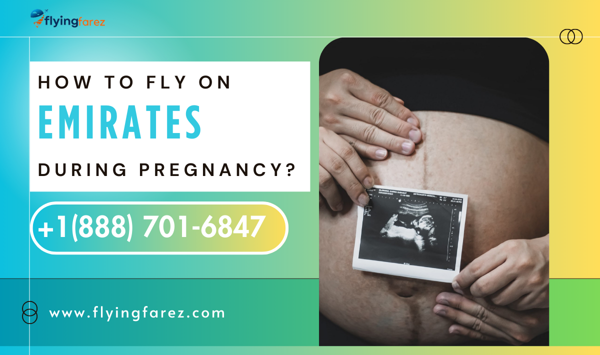 How to fly on Emirates during pregnancy? 