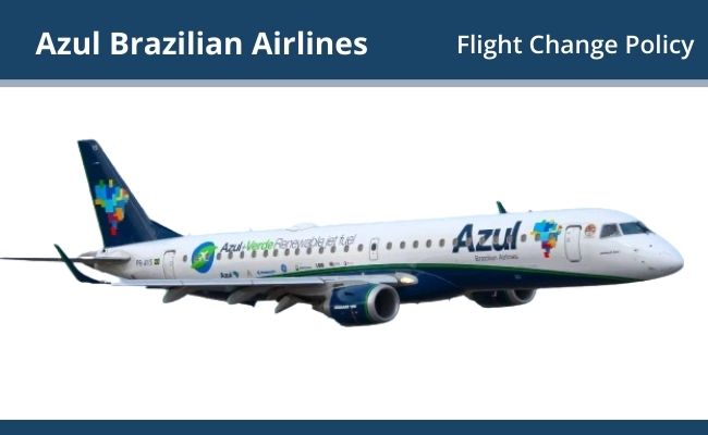 Azul Brazilian Airlines Flight Change Policy